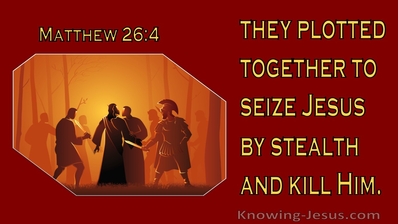 Matthew 26:4 They Plotted Together To Seize Jesus By Stealth And Kill Him (brown)